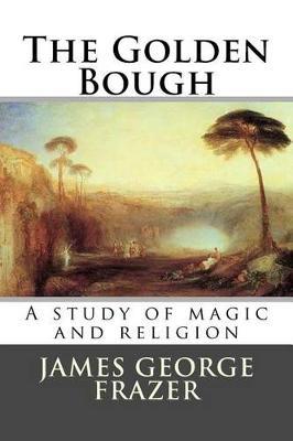 The Golden Bough: A study of magic and religion