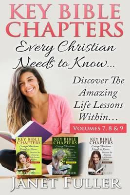The Bible: The Key Bible Chapters (Volumes 7, 8 & 9) - Every Christian Needs To: Discover the Amazing Life Lessons Within...
