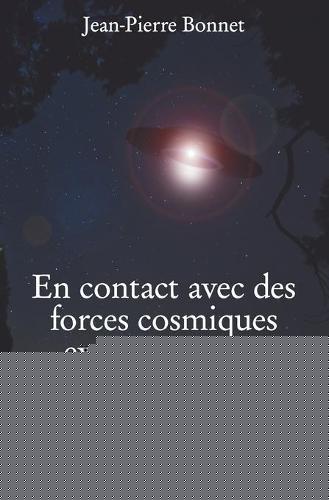En contact avec des forces cosmiques extra-terrestres
