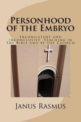 Personhood of the Embryo: Inconsistent and Inconclusive Teaching in the Bible and by the Church