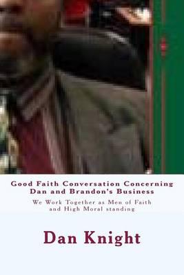 Good Faith Conversation Concerning Dan and Brandon's Business: We Work Together as Men of Faith and High Moral Standing