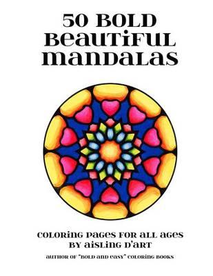 50 Bold Beautiful Mandalas: Coloring Pages for All Ages