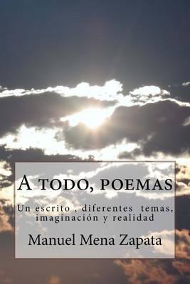 A todo, poemas: Un escrito, diferentes temas, imaginacion y realidad