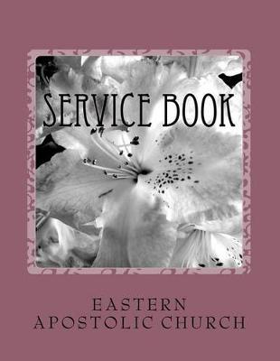 The Service Book of the Eastern Apostolic Church
