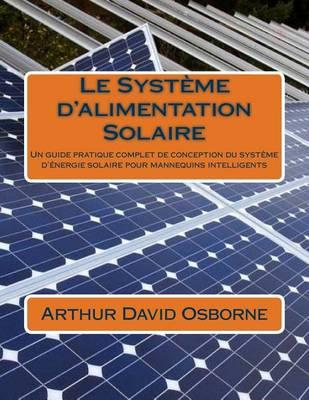 Le Systeme d'alimentation Solaire: Un guide pratique complet de conception du systeme d'energie solaire pour mannequins intelligents