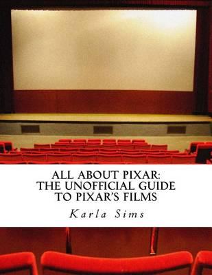 All About Pixar: The Unofficial Guide To Pixar's Films