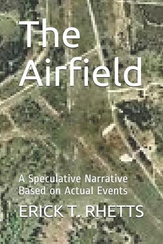 The Airfield: A Speculative Narrative Based on Actual Events