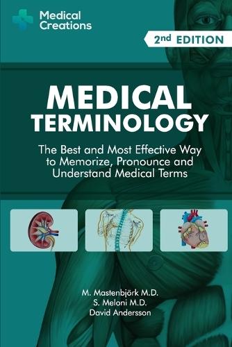 Medical Terminology: The Best and Most Effective Way to Memorize, Pronounce and Understand Medical Terms: Second Edition