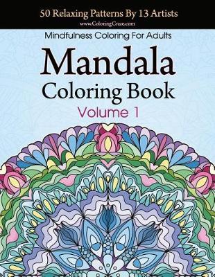 Mandala Coloring Book: 50 Relaxing Patterns By 13 Artists, Mindfulness Coloring For Adults Volume 1