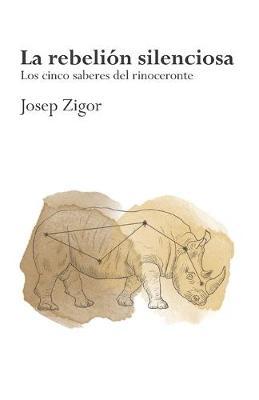 La rebelion silenciosa: Los cinco saberes del rinoceronte