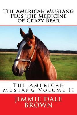 The American Mustang Plus the Medicine of Crazy Bear