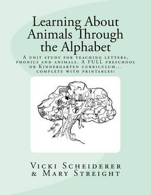 Learning About Animals Through the Alphabet: Teach letters and Phonics while learning about animals...A FULL Preschool or Kindergarten Curriculum
