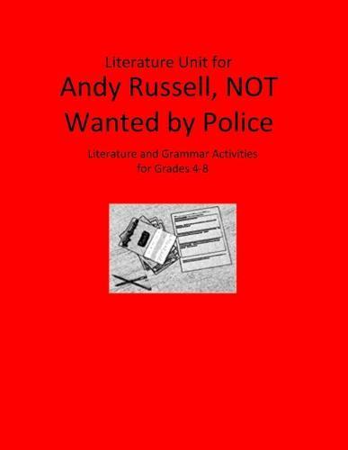 Literature Unit for Andy Russell, NOT Wanted by Police: A Complete Literature and Grammar Unit