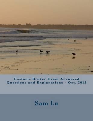 Customs Broker Exam Answered Questions and Explanations - Oct. 2012