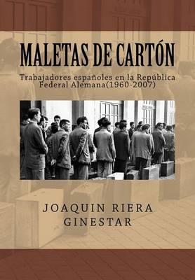 Maletas de Carton: Trabajadores Espanoles En La Republica Federal Alemana(1960-2007)