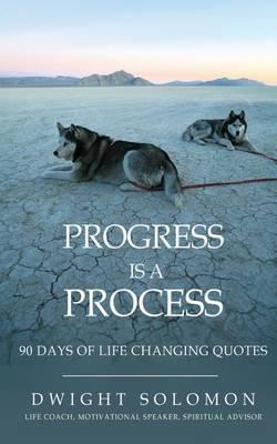 Progress Is A Process: 90 Days Of Life Changing Quotes