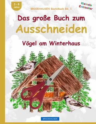 BROCKHAUSEN Bastelbuch Bd. 1: Das grosse Buch zum Ausschneiden: Vögel am Winterhaus