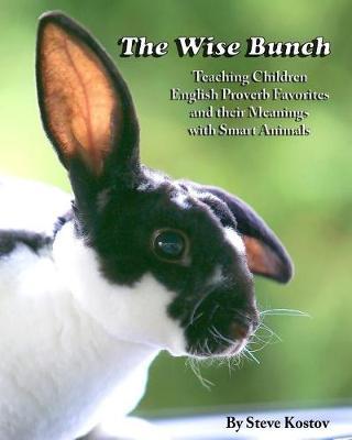 The Wise Bunch: Teaching Children English Proverb Favorites And Their Meanings With Smart Animals