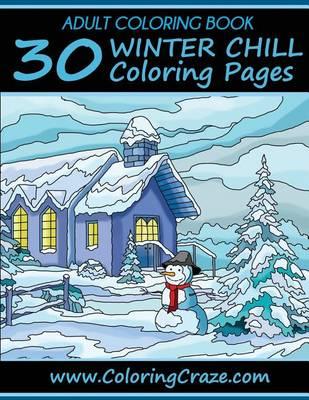 Adult Coloring Book: 30 Winter Chill Coloring Pages