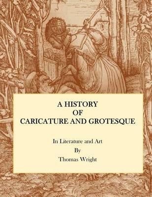 A History of Caricature and Grotesque: In Literature and Art