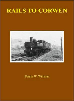 Rails to Corwen: Arrival of the Railway in the Vale of Edeyrnion