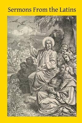 Sermons From the Latins: Adapated from Bellarmin, Segneri and Other Sources