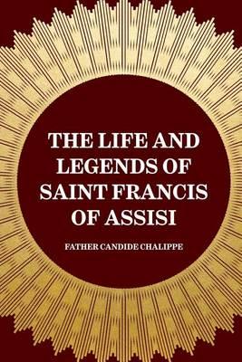 The Life and Legends of Saint Francis of Assisi