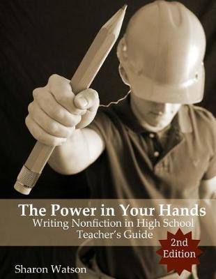 The Power in Your Hands: Writing Nonfiction in High School, 2nd Edition: Teacher's Guide
