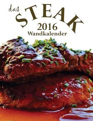 Das Steak 2016 Wandkalender (Ausgabe Deutschland)