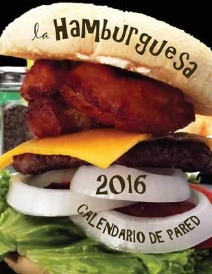 La Hamburguesa 2016 Calendario de Pared (Edicion Espana)