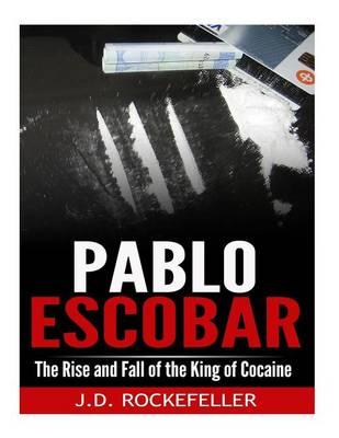 Pablo Escobar: The Rise and Fall of The King of Cocaine