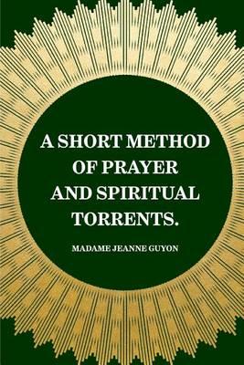A Short Method of Prayer and Spiritual Torrents.