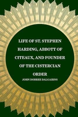 Life of St. Stephen Harding, Abbott of Citeaux, and Founder of the Cistercian Order