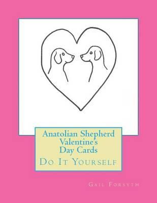 Anatolian Shepherd Valentine's Day Cards: Do It Yourself