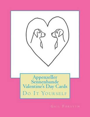 Appenzeller Sennenhunde Valentine's Day Cards: Do It Yourself