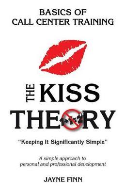 The KISS Theory: Basics of Call Center Training: Keep It Strategically Simple  A simple approach to personal and professional development.