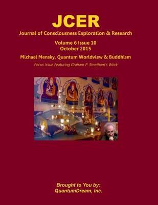 Journal of Consciousness Exploration & Research Volume 6 Issue 10: Michael Mensky, Quantum Worldview & Buddhism