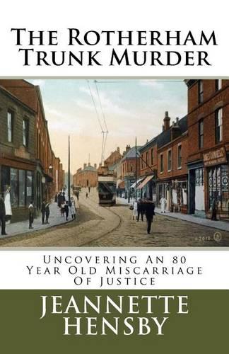 The Rotherham Trunk Murder: Uncovering An 80 Year Old Miscarriage Of Justice