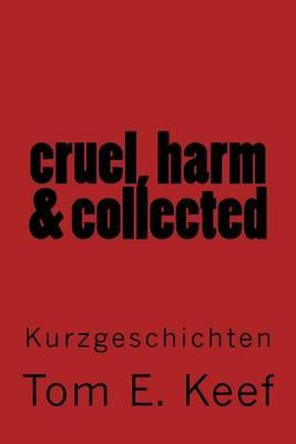 Cruel, Harm & Collected: Kurzgeschichten