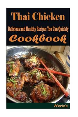 Thai Chicken: 101 Delicious, Nutritious, Low Budget, Mouth watering Cookbook