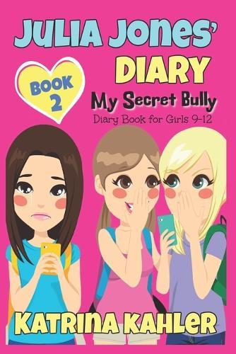 Julia Jones' Diary: My Secret Bully - Book 2: Diary Book for Girls 9-12