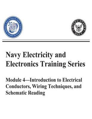 The Navy Electricity and Electronics Training Series: Module 04 Introduction to Electrical Conductors, Wiring Techniques, and Schematic Reading