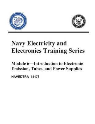 The Navy Electricity and Electronics Training Series: Module 06 Introduction to Electronic Emissions, Tubes, and Power Supplies