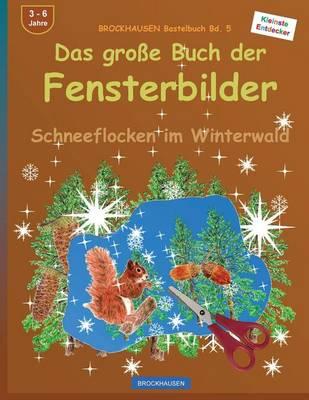 BROCKHAUSEN Bastelbuch Bd. 5: Das grosse Buch der Fensterbilder: Schneeflocken im Winterwald