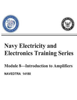 The Navy Electricity and Electronics Training: Series Module 08 Introduction To Amplifiers