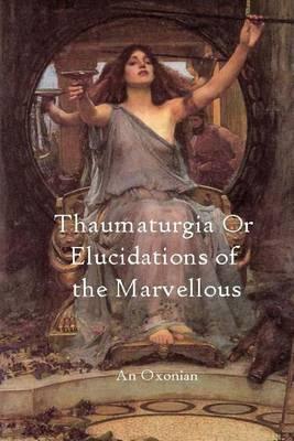 Thaumaturgia or Elucidations of the Marvellous