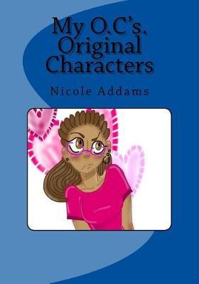 My O.C.'s Original Characters: My O.C.'s Original Characters Vol. 1