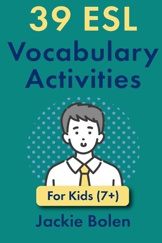 39 ESL Vocabulary Activities: For Kids (7+)