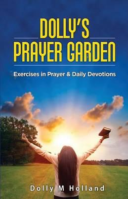 Dolly's Prayer Garden: Exercises in Prayer & Daily Devotions