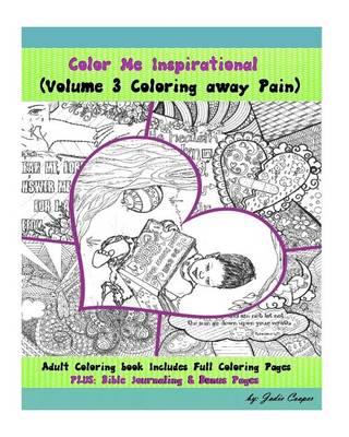 Coloring Away Pain: Volume 3 of the Color Me Inspirational Adult Coloring Book Series by Jodie Cooper